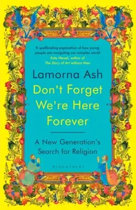 Don't Forget We're Here Forever - Lamorna Ash