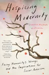 Hospicing Modernity - Vanessa Machado De Oliveira