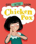 Get Better Soon!: Chickenpox - Anita Ganeriová