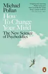 How to Change Your Mind - Michael Pollan