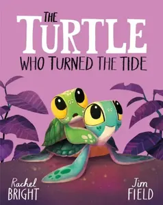 Turtle Who Turned the Tide - Rachel Bright