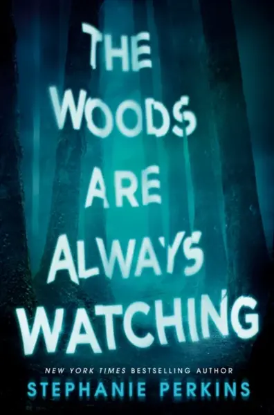 The Woods Are Always Watching - Stephanie Perkinsová