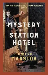 Mystery at the Station Hotel - Edward Marston