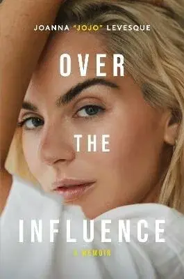 Over the Influence: A Memoir - Levesque Joanna "JoJo"