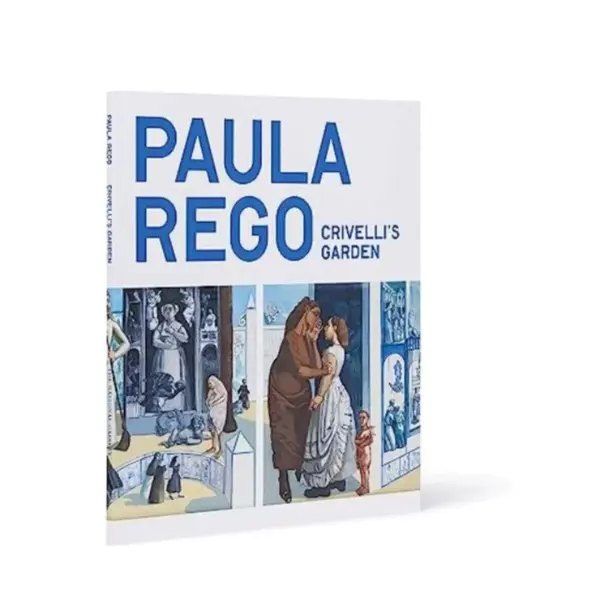 Paula Rego â€“ Crivelliâ€²s Garden - Chloe Aridjis, Priyesh Mistry