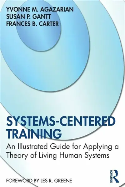 Systems-Centered Training - Frances B. Carter, Yvonne M. Agazarian, Susan P. Gantt
