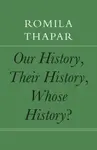 Our History, Their History, Whose History? - Romila Thapar