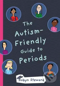 The Autism-Friendly Guide to Periods - Robyn Steward