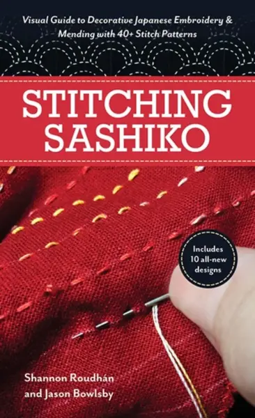 Stitching Sashiko - Jason Bowlsby, Shannon Leigh Roudhan