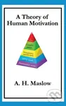 A Theory of Human Motivation (Maslow's Classic Essay on Needs and Self-Actualization) - Abraham H Maslow