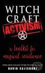 Witchcraft Activism (A Toolkit for Magical Resistance) - David Salisbury