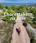 Chorvatskem na kole - 20 oblastí, 50+ tras - ostrovy, pobřeží i vnitrozemí - Zdeněk Kukal, Stanislav Rauch, Slávka Chrpová - e-kniha