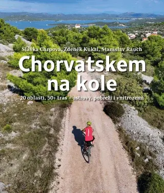 Chorvatskem na kole - 20 oblastí, 50+ tras - ostrovy, pobřeží i vnitrozemí - Zdeněk Kukal, Stanislav Rauch, Slávka Chrpová - e-kniha