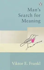 Man's Search For Meaning - Viktor E. Frankl