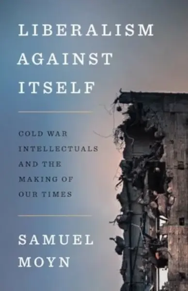 Liberalism against Itself - Moyn Samuel