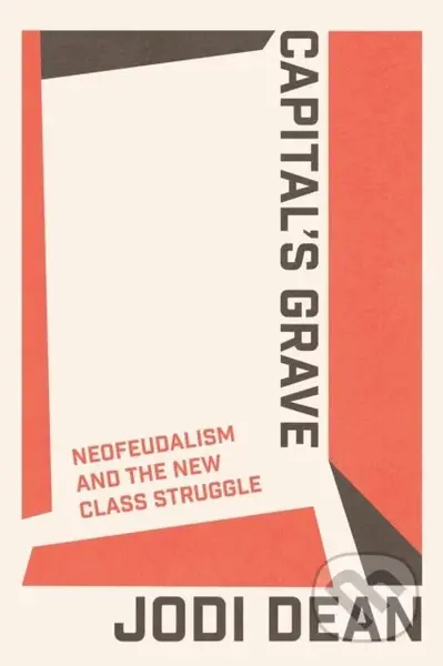 Capital's Grave (Neofeudalism and the New Class Struggle) - kniha z kategorie Sociologie