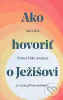 Ako hovoriť o Ježišovi (Krása a hĺbka evanjelia vo svete plnom nedôvery) - kniha z kategorie Duchovní život