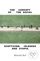The Concept of the Social (Scepticism, Idleness and Utopia) - kniha z kategorie Filozofie