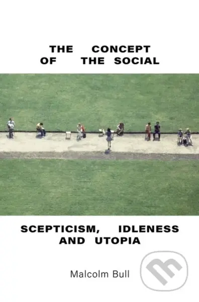 The Concept of the Social (Scepticism, Idleness and Utopia) - kniha z kategorie Filozofie