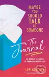Maybe You Should Talk to Someone: The Journal (52 Weekly Sessions to Transform Your Life) - Lori Gottlieb