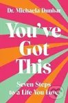 You´ve Got This: Seven Steps to a Life You Love - Michaela Dunbar