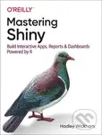 Mastering Shiny : Build Interactive Apps, Reports, and Dashboards Powered by R,Mastering Shiny : Build Interactives, Reports, and Dashboards Powered b