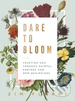 Dare to Bloom (Trusting God Through Painful Endings and New Beginnings) - kniha z kategorie Filozofie