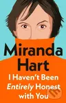 I Haven’t Been Entirely Honest with You - Miranda Hart - kniha z kategorie Psychologie