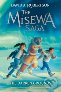 The Barren Grounds (The Misewa Saga, Book One) - David A. Robertson