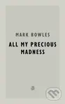 All My Precious Madness - Mark Bowles - kniha z kategorie Společenská beletrie