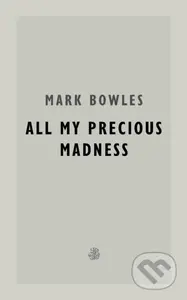 All My Precious Madness - Mark Bowles - kniha z kategorie Společenská beletrie