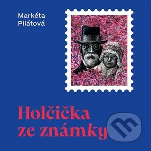 Holčička ze známky - Markéta Pilátová - audiokniha z kategorie Společenská beletrie