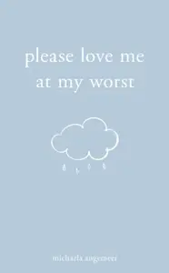 Please Love Me at My Worst - Michaela Angemeer