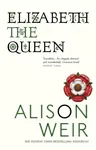 Elizabeth, the Queen - Alison Weirová