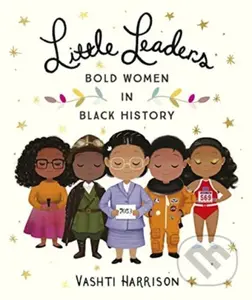 Little Leaders: Bold Women in Black History - Harrison Vashti - kniha z kategorie Pro děti
