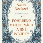Pohřbeno v hlubinách a jiné povídky - Naomi Noviková - e-kniha