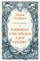 Pohřbeno v hlubinách a jiné povídky - Naomi Noviková