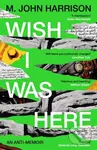 Wish I Was Here ('The best writer you've never heard of' - Sunday Times) - kniha z kategorie Životopisy, reportáže a myšlenky