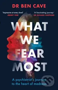 What We Fear Most (A Psychiatrist’s Journey to the Heart of Madness / BBC Radio 4 Book of the Week) - kniha z kategorie Humanitní a společenské vědy