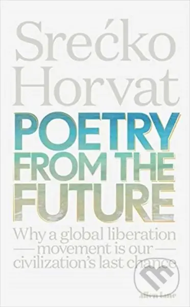 Poetry from the Future (Why a Global Liberation Movement Is Our Civilisation's Last Chance) - kniha z kategorie Humanitní a společenské vědy