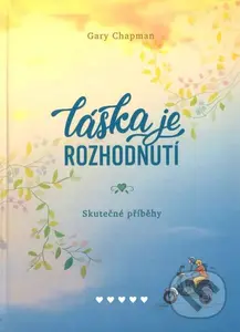 Láska je rozhodnutí (skutečné příběhy) - Gary D. Chapman - kniha z kategorie Beletrie