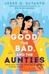 Good, the Bad, and the Aunties - Jesse Q. Sutanto