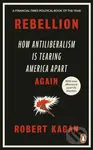 Rebellion (How Antiliberalism Is Tearing America Apart Again) - kniha z kategorie Odborné a naučné