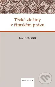 Těžké zločiny v římském právu - Jan Ullmann - kniha z kategorie Právo