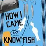 How I Came to Know Fish - Ota Pavel
