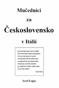 Mučedníci za Československo v Itálií - Logaj Josef