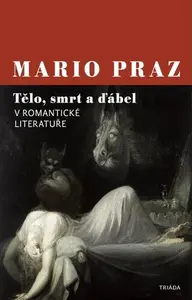 Tělo, smrt a ďábel v romantické literatuře - Mario Praz