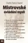 Mistrovské ovládání mysli - Charles Francis Haanel