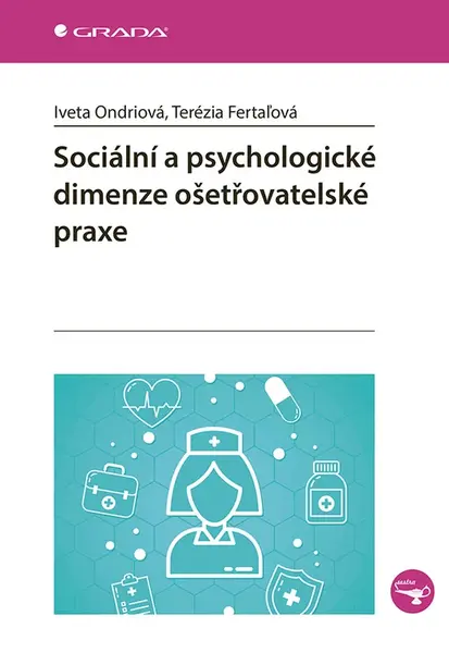 Kniha: Sociální a psychologické dimenze ošetřovatelské praxe od Ondriová Iveta