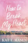 How to Break My Heart - Kat T. Masen